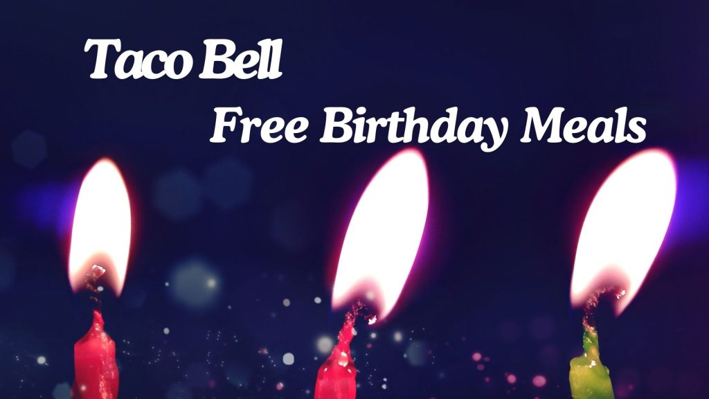 Taco Bell Free Birthday Meals| Freebie