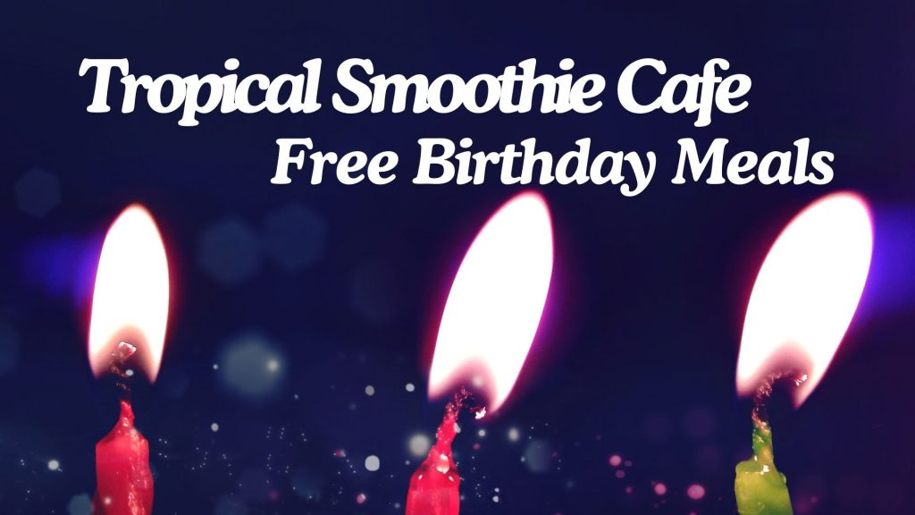 Tropical Smoothie Cafe Free Birthday Meals| Freebie Birthday