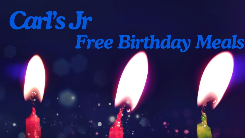 Carl’s Jr Free Birthday Meals| Freebie