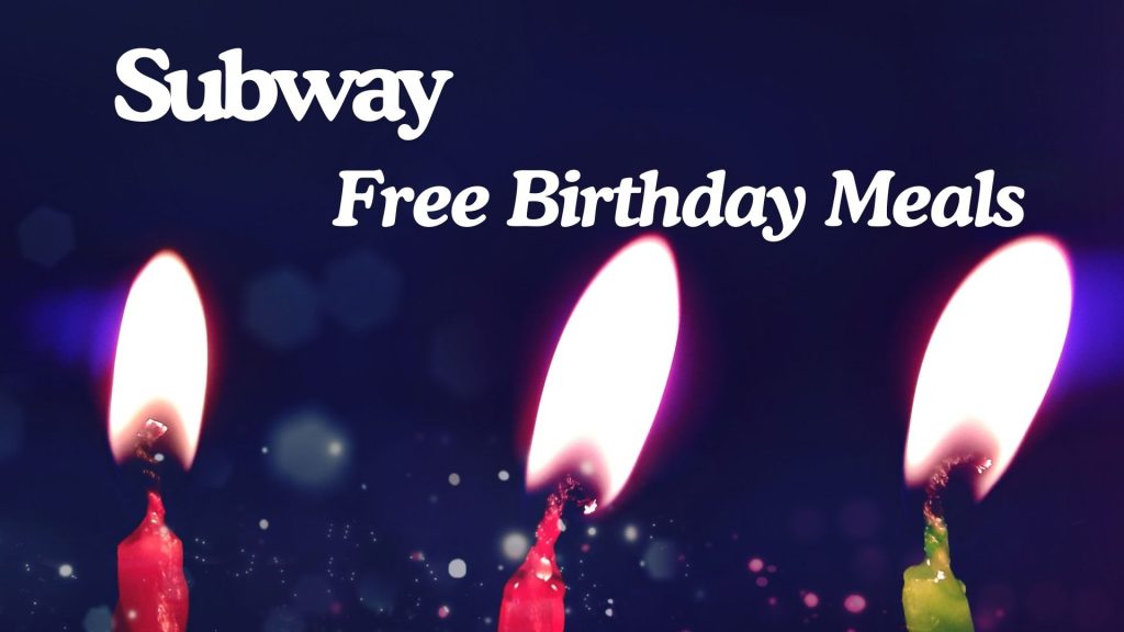 Subway Free Birthday Meals| Freebie