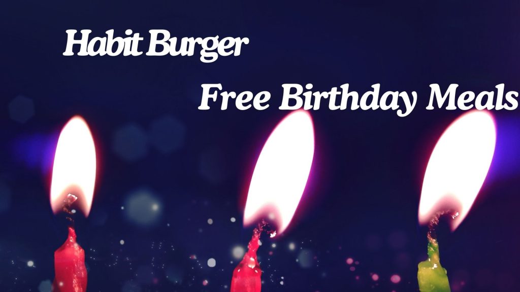 Habit Burger Free Birthday Meals| Freebie